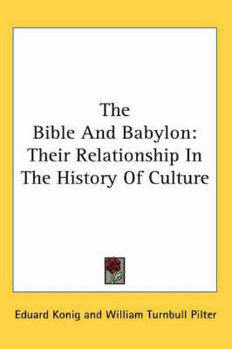 Cover image for The Bible and Babylon: Their Relationship in the History of Culture