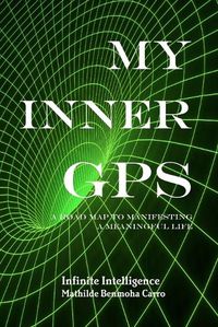 Cover image for My Inner GPS - A Road Map to Manifesting a Meaningful Life