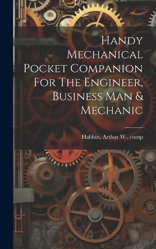 Cover image for Handy Mechanical Pocket Companion For The Engineer, Business Man & Mechanic