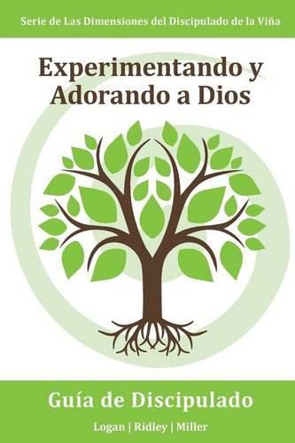 Experimentando y Adorando a Dios: Participando intencional y consistentemente con Dios en una relacion mas profunda: Serie Dimensiones del Discipulado de la Vina