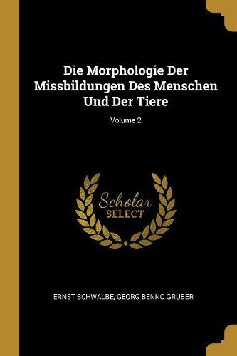 Cover image for Die Morphologie Der Missbildungen Des Menschen Und Der Tiere; Volume 2