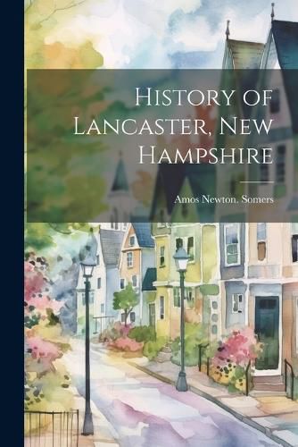 Cover image for History of Lancaster, New Hampshire