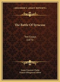 Cover image for The Battle of Syracuse the Battle of Syracuse: Two Essays (1875) Two Essays (1875)