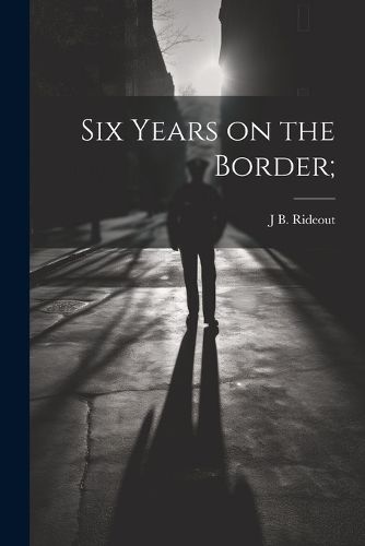 Cover image for Six Years on the Border;