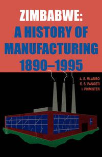 Cover image for Zimbabwe: A History of Manufacturing 1890-1995