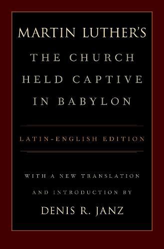 Cover image for Martin Luther's The Church Held Captive in Babylon: A new translation with introduction and notes