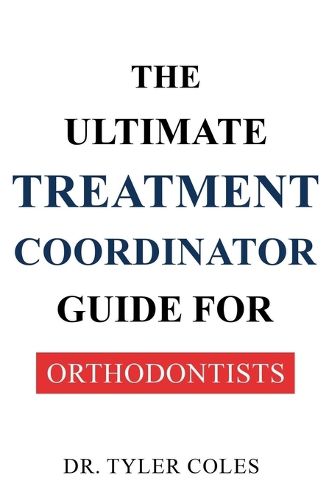 Cover image for The Ultimate Treatment Coordinator Guide for Orthodontists