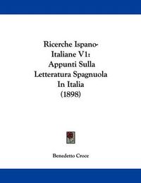 Cover image for Ricerche Ispano-Italiane V1: Appunti Sulla Letteratura Spagnuola in Italia (1898)