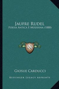 Cover image for Jaufre Rudel: Poesia Antica E Moderna (1888)