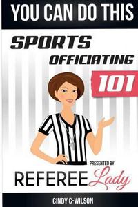 Cover image for You Can Do This: Sports Officiating 101 Presented by Referee Lady