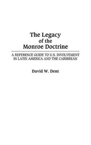 Cover image for The Legacy of the Monroe Doctrine: A Reference Guide to U.S. Involvement in Latin America and the Caribbean