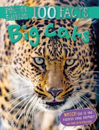 Cover image for 100 Facts Big Cats Pocket Edition
