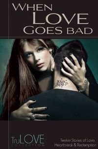 Cover image for When Love Goes Bad: TruLove Collection