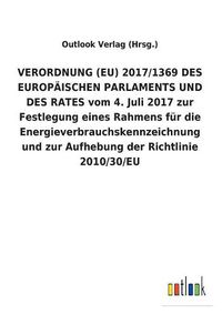 Cover image for VERORDNUNG (EU) 2017/1369 DES EUROPAEISCHEN PARLAMENTS UND DES RATES vom 4. Juli 2017 zur Festlegung eines Rahmens fur die Energieverbrauchskennzeichnung und zur Aufhebung der Richtlinie 2010/30/EU