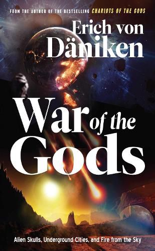 Cover image for War of the Gods: Alien Skulls, Underground Cities, and Fire from the Sky