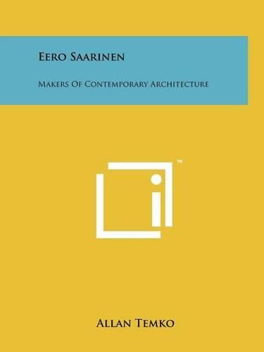 Cover image for Eero Saarinen: Makers of Contemporary Architecture