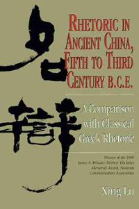 Cover image for Rhetoric in Ancient China, Fifth to Third Century B.C.E: A Comparison with Classical Greek Rhetoric