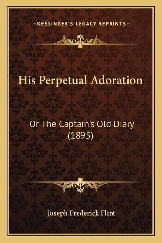 His Perpetual Adoration: Or the Captainacentsa -A Centss Old Diary (1895)