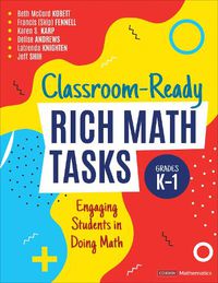 Cover image for Classroom-Ready Rich Math Tasks, Grades K-1: Engaging Students in Doing Math