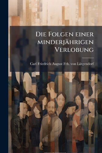 Cover image for Die Folgen Einer Minderj Hrigen Verlobung. Original-Lustspiel in 4 Aufz