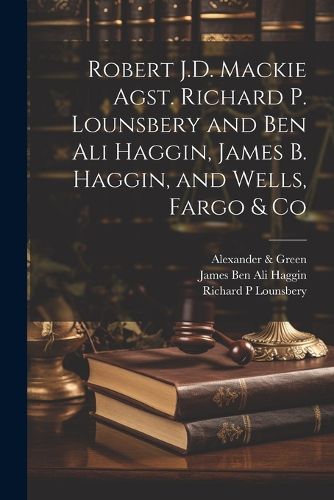 Robert J.D. Mackie Agst. Richard P. Lounsbery and Ben Ali Haggin, James B. Haggin, and Wells, Fargo & Co