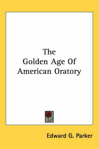 Cover image for The Golden Age of American Oratory