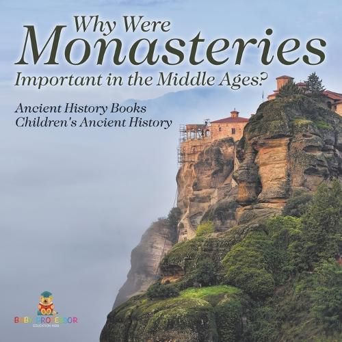 Cover image for Why Were Monasteries Important in the Middle Ages? Ancient History Books Children's Ancient History