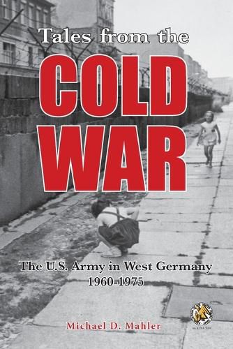 Cover image for Tales from the Cold War: The U.S. Army in West Germany, 1960 to 1975