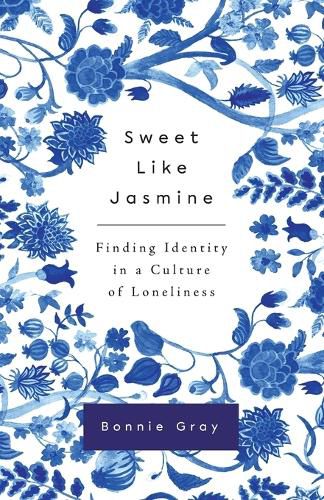 Cover image for Sweet Like Jasmine: Finding Identity in a Culture of Loneliness