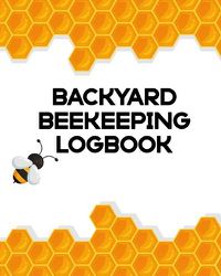 Cover image for Backyard Beekeeping Logbook: Apiary - Queen Catcher - Honey - Agriculture