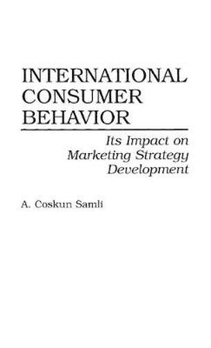 Cover image for International Consumer Behavior: Its Impact on Marketing Strategy Development