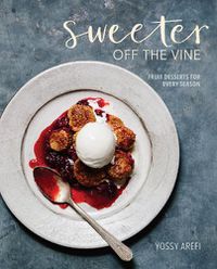 Cover image for Sweeter off the Vine: Fruit Desserts for Every Season [A Cookbook]