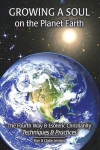 Cover image for Growing a Soul on the Planet Earth: The Fourth Way & Esoteric Christianity, Techniques & Practices