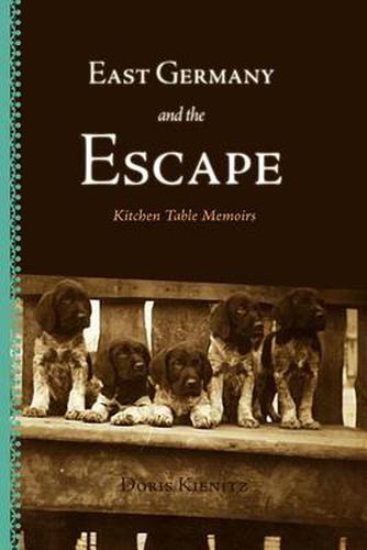 East Germany and the Escape: Kitchen Table Memoirs