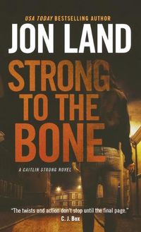 Cover image for Strong to the Bone: A Caitlin Strong Novel