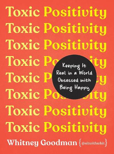 Cover image for Toxic Positivity: Keeping It Real in a World Obsessed with Being Happy