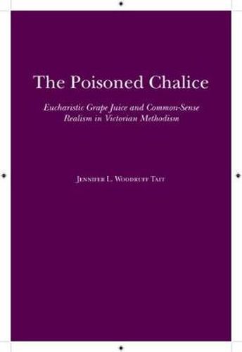 Cover image for The Poisoned Chalice: Eucharistic Grape Juice and Common-Sense Realism in Victorian Methodism