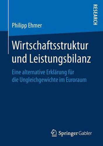 Cover image for Wirtschaftsstruktur Und Leistungsbilanz: Eine Alternative Erklarung Fur Die Ungleichgewichte Im Euroraum