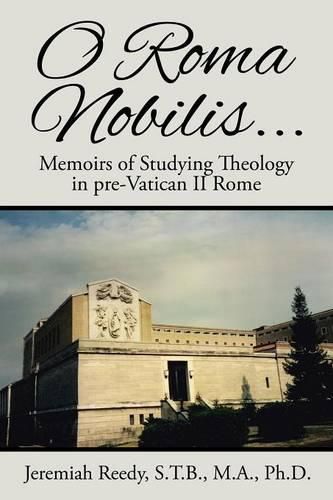 Cover image for O Roma Nobilis...: Memoirs of Studying Theology in pre-Vatican II Rome