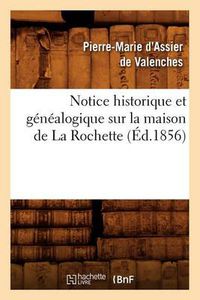 Cover image for Notice Historique Et Genealogique Sur La Maison de la Rochette, (Ed.1856)