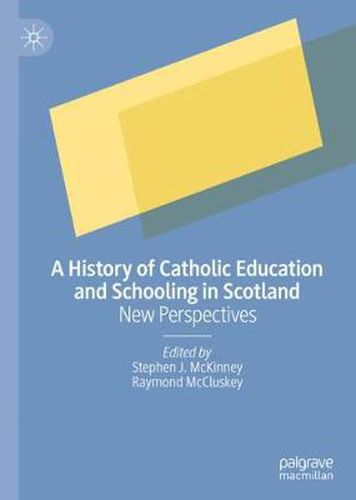 Cover image for A History of Catholic Education and Schooling in Scotland: New Perspectives