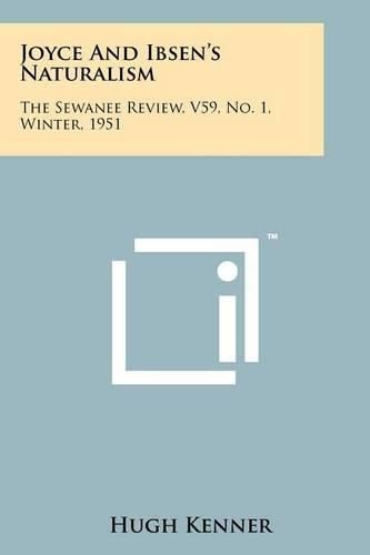 Cover image for Joyce and Ibsen's Naturalism: The Sewanee Review, V59, No. 1, Winter, 1951