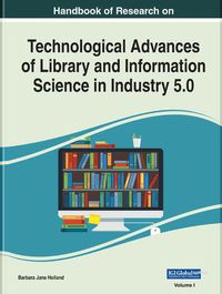 Cover image for Handbook of Research on Technological Advances of Library and Information Science in Industry 5.0