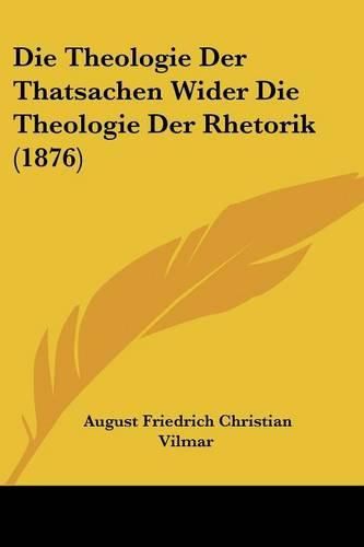 Die Theologie Der Thatsachen Wider Die Theologie Der Rhetorik (1876)