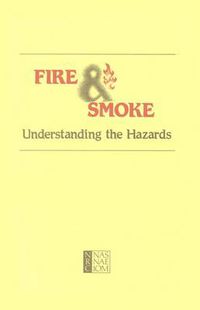 Cover image for Fire and Smoke: Understanding the Hazards