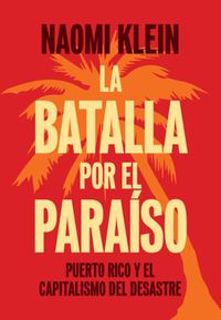Cover image for La Batalla Por El Paraiso: Puerto Rico y el Capitalismo Del Desastre