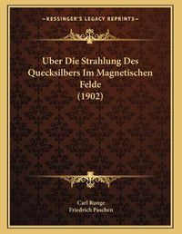 Cover image for Uber Die Strahlung Des Quecksilbers Im Magnetischen Felde (1902)