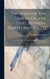 Cover image for The War for the Union; Or, the Duel Between North and South