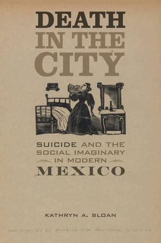 Cover image for Death in the City: Suicide and the Social Imaginary in Modern Mexico