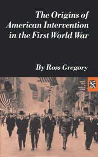 Cover image for The Origins of American Intervention in the First World War